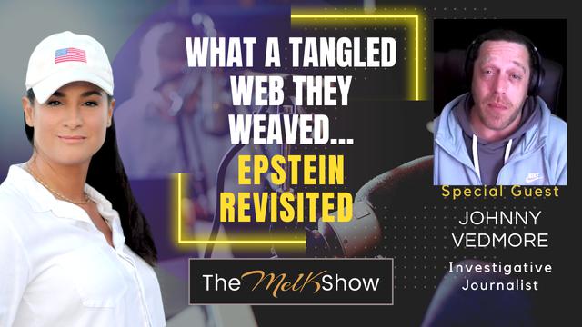 Mel K & Johnny Vedmore | What A Tangled Web They Weaved…Epstein Revisited – THE MEL K SHOW