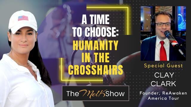 Mel K & Clay Clark | A Time to Choose: Humanity in the Crosshairs – THE MEL K SHOW