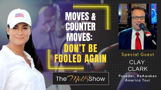 Mel K & Clay Clark | Moves & Counter Moves: Don’t Be Fooled Again – THE MEL K SHOW