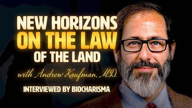 New Horizons On The Law Of The Land with Andrew Kaufman, M.D. – DrAndrewKaufman