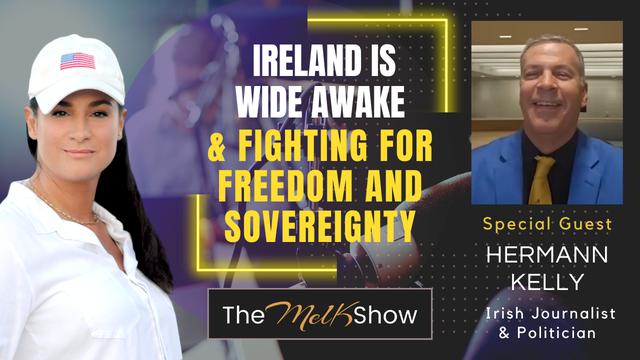 Mel K & Hermann Kelly | Ireland is Wide Awake & Fighting for Freedom and Sovereignty – THE MEL K SHOW