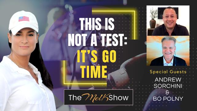 Mel K w/ Andrew Sorchini & Bo Polny | This is Not a Test: It’s Go Time – THE MEL K SHOW