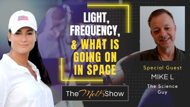 Mel K & Mike L | Light, Frequency, & What Is Going On In Space – THE MEL K SHOW