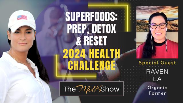 Mel K & Raven EA | Superfoods: Prep, Detox & Reset 2024 Health Challenge – THE MEL K SHOW