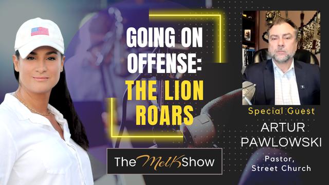 Mel K & Pastor Artur Pawlowski | Going On Offense: The Lion Roars – THE MEL K SHOW