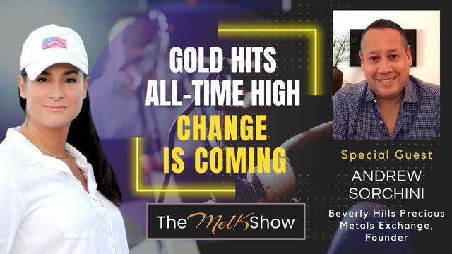 Mel K & Andrew Sorchini | Gold Hits All-Time High – Change is Coming – THE MEL K SHOW