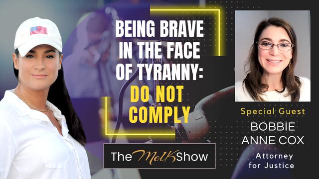 Mel K & Bobbie Anne Cox | Being Brave in the Face of Tyranny: Do Not Comply – THE MEL K SHOW