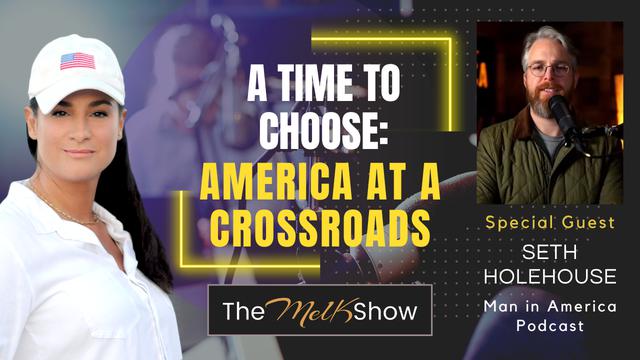 Mel K & Seth Holehouse | A Time to Choose: America At a Crossroads – THE MEL K SHOW