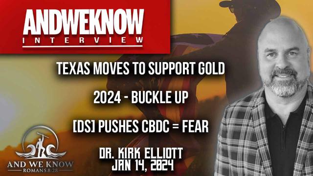 1.14.24: LT w/ Dr. Elliott: Texas moves to support Gold, CBDC push abroad, 2024 shaping craziness – And We Know