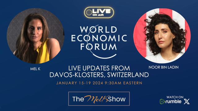 Mel K & Noor Bin Ladin | Live Update From The World Economic Forum Davos Switzerland – THE MEL K SHOW