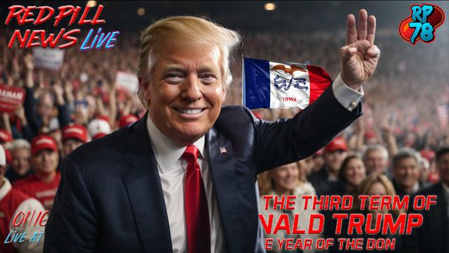 Trump Iowa Landslide Leads Way for 3rd Term on Red Pill News Live – RedPill78