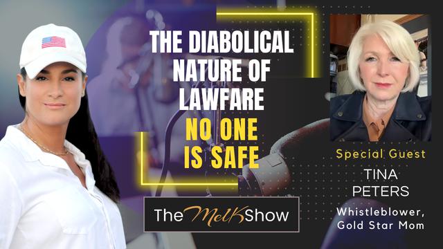 Mel K & Tina Peters | The Diabolical Nature of Lawfare: No One is Safe – THE MEL K SHOW