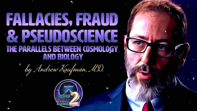 Fallacies, Fraud & Pseudoscience: The Parallels Between Cosmology and Biology – DrAndrewKaufman