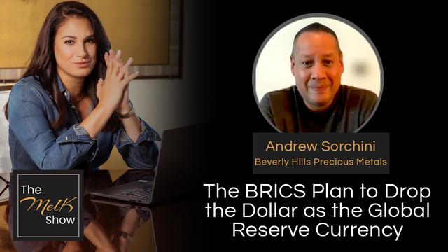 Mel K & Andrew Sorchini | The BRICS Plan to Drop the Dollar as the Global Reserve Currency – THE MEL K SHOW