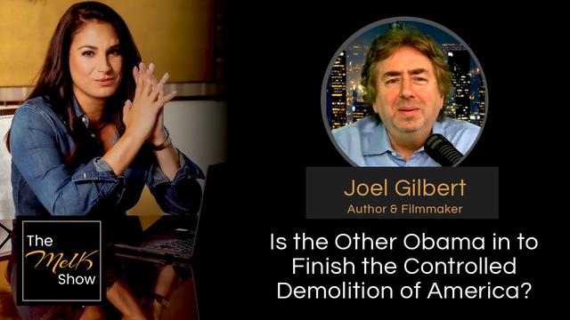 Mel K & Joel Gilbert | Is the Other Obama Coming in to Finish the Controlled Demolition of America? – THE MEL K SHOW