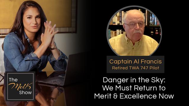 Mel K & Captain Al Francis | Danger in the Sky: We Must Return to Merit & Excellence Now – THE MEL K SHOW