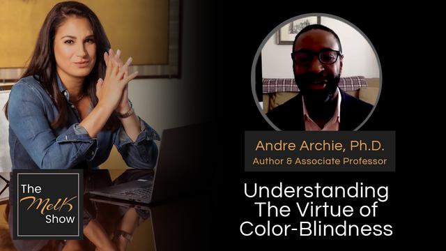 Mel K & Andre Archie, Ph.D. | Understanding The Virtue of Color-Blindness – THE MEL K SHOW