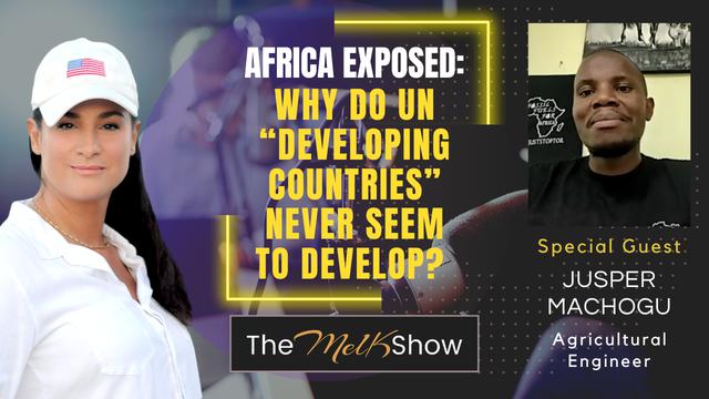 Mel K & Jusper Machogu | Africa Exposed: Why Do UN “Developing Countries” Never Seem to Develop? – THE MEL K SHOW