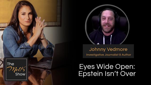 Mel K & Johnny Vedmore | Eyes Wide Open: Epstein Isn’t Over – THE MEL K SHOW