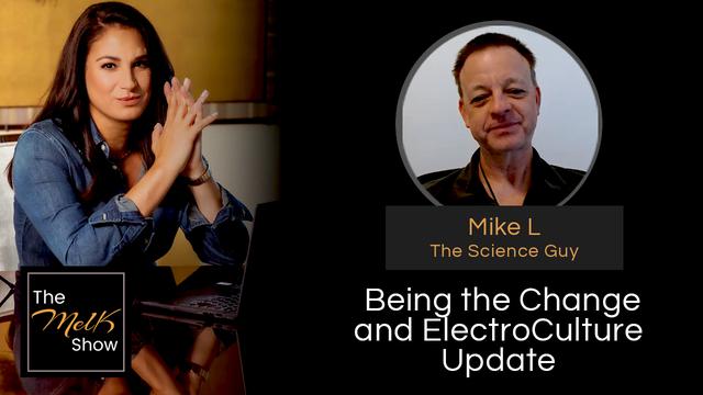 Mel K & Mike L | Being the Change and ElectroCulture Update – THE MEL K SHOW