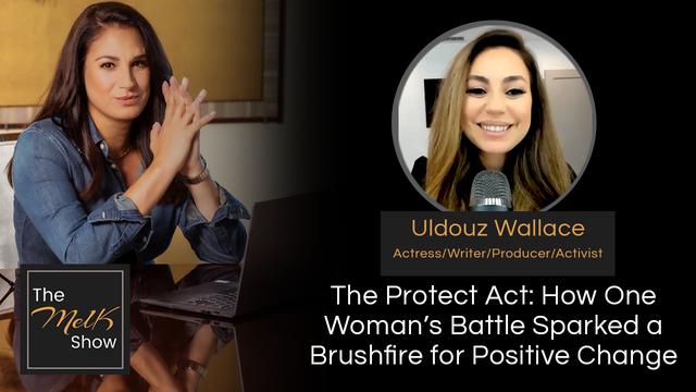 Mel K & Uldouz Wallace | The Protect Act: How One Woman’s Battle Sparked a Brushfire for Positive Ch – THE MEL K SHOW