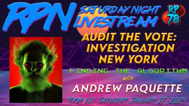 Audit The Vote Investigation New York featuring Andrew Paquette on Sat. Night Livestream – RedPill78