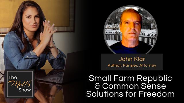 Mel K & John Klar | Small Farm Republic & Common Sense Solutions for Freedom – THE MEL K SHOW