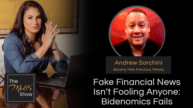 Mel K & Andrew Sorchini | Fake Financial News Isn’t Fooling Anyone: Bidenomics Fails – THE MEL K SHOW