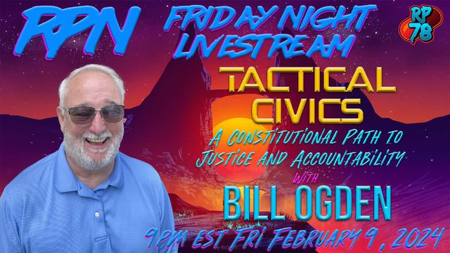 Enforcing the Constitution with Tactical Civics and Bill Ogden on Fri. Night Livestream – RedPill78