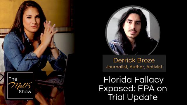 Mel K & Derrick Broze | Floride Fallacy Exposed: EPA on Trial Update – THE MEL K SHOW