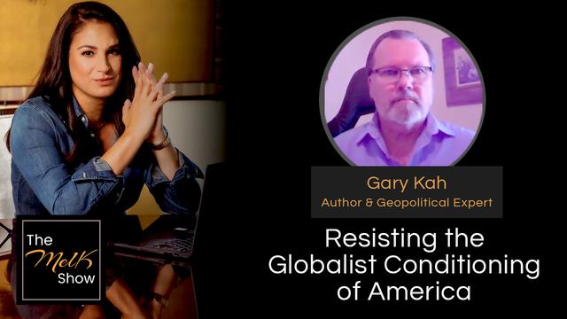 Mel K & Gary Kah | Resisting the Globalist Conditioning of America – THE MEL K SHOW