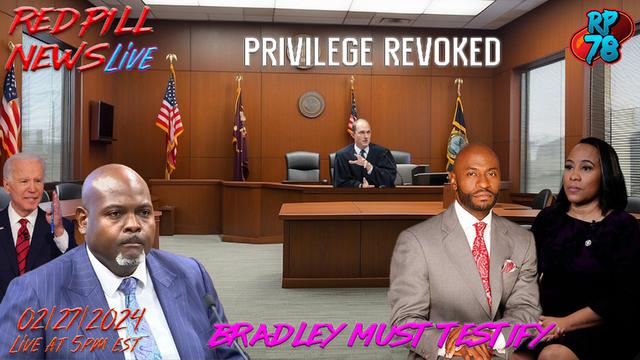 Client Privilege REVOKED! Wade Partner Bradley To Testify Once More on Red Pill News Live – RedPill78