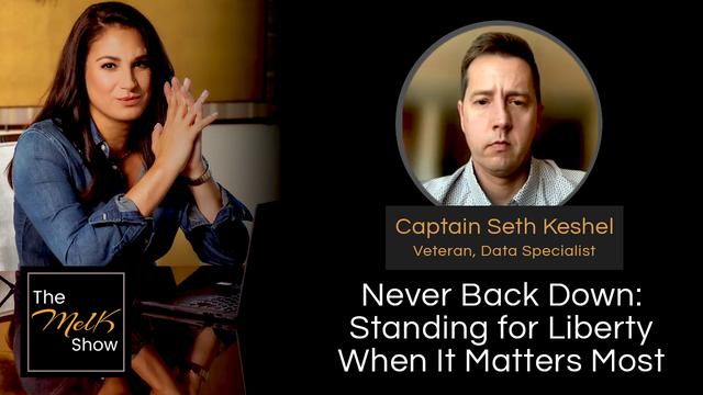 Mel K & Captain Seth Keshel | Never Back Down: Standing for Liberty When It Matters Most – THE MEL K SHOW