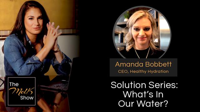 Mel K & Amanda Bobbett | Solution Series: What’s In Our Water? – THE MEL K SHOW