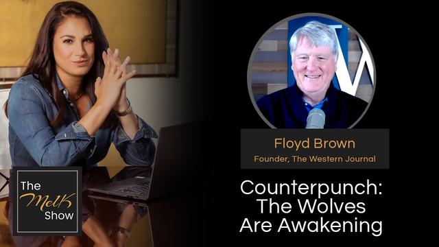 Mel K & Floyd Brown | Counterpunch: The Wolves Are Awakening – THE MEL K SHOW