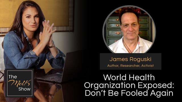 Mel K & James Roguski | World Health Organization Exposed: Don’t Be Fooled Again – THE MEL K SHOW