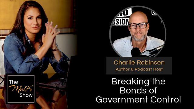 Mel K & Charlie Robinson | Breaking the Bonds of Government Control – THE MEL K SHOW