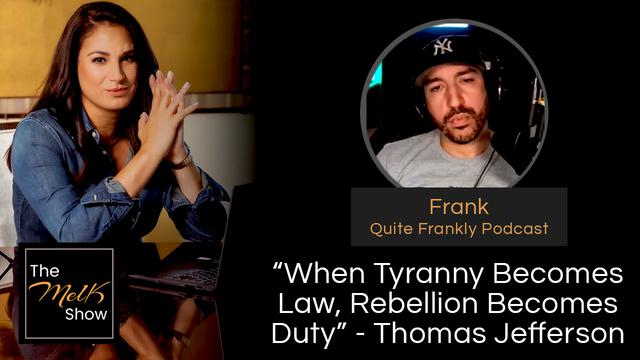 Mel K & Frank of Quite Frankly | “When Tyranny Becomes Law, Rebellion Becomes Duty” – THE MEL K SHOW