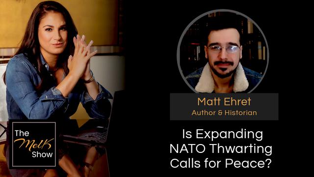 Mel K & Matt Ehret | Is Expanding NATO Thwarting Calls for Peace? – THE MEL K SHOW