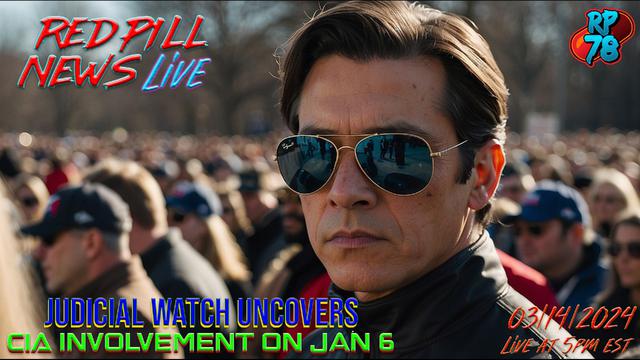 Judicial Watch Uncovers CIA Presence on J6 on Red Pill News Live – RedPill78