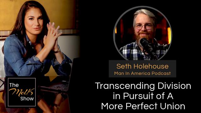 Mel K & Seth Holehouse | Transcending Division in Pursuit of A More Perfect Union – THE MEL K SHOW