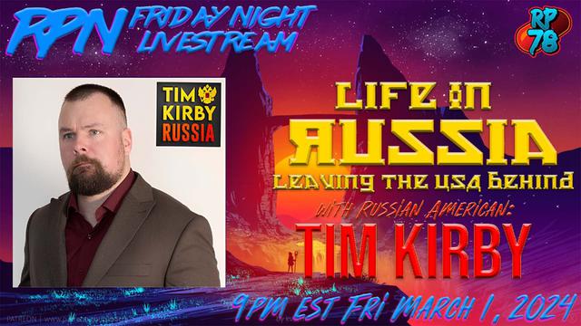 Leaving America for Life in Russia with Tim Kirby on Fri. Night Livestream – RedPill78