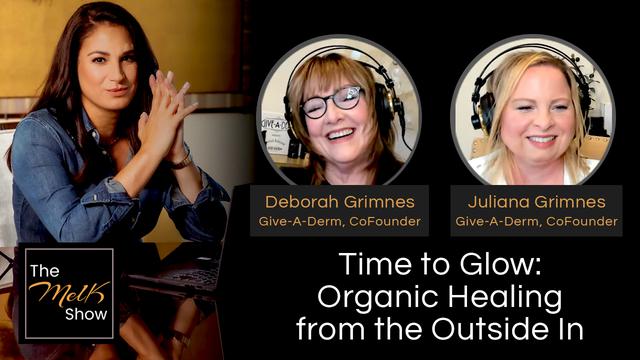 Mel K w/ Deborah & Juliana Grimnes | Time to Glow: Organic Healing from the Outside In – THE MEL K SHOW