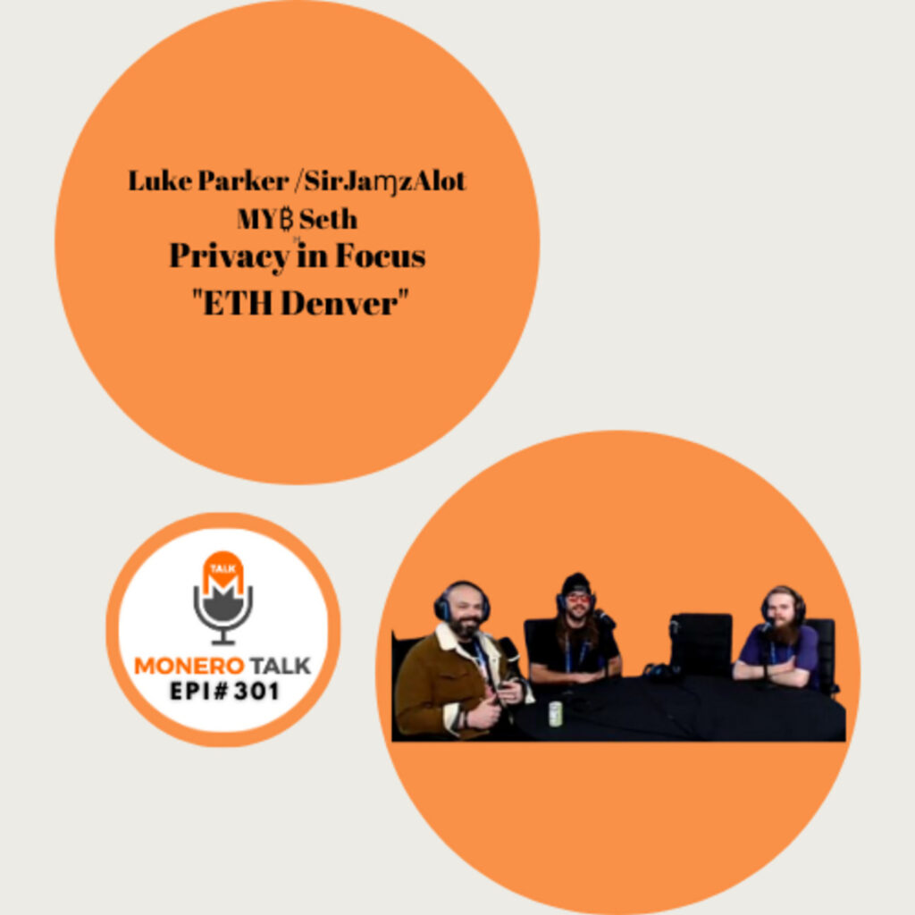 Monero Talk: Privacy in Focus ETH Denver w/ Luke Parker, SirJamz & Seth Estrada – Monero Talk