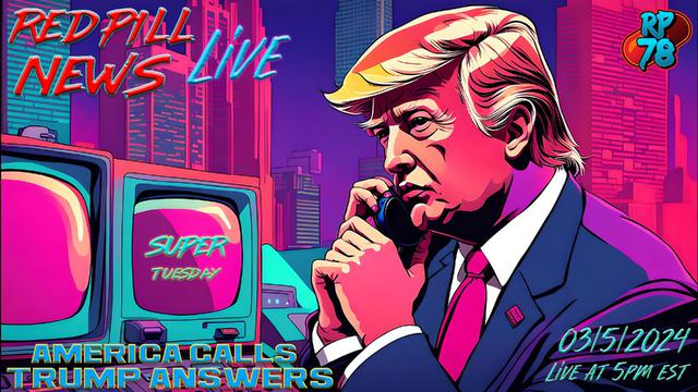 Super Tuesday! 16 Elections Vote To Hand Trump the Nomination on Red Pill News Live – RedPill78