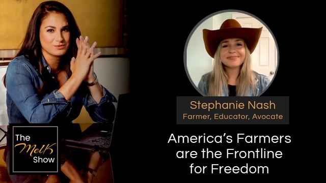 Mel K & Stephanie Nash | America’s Farmers are the Frontline for Freedom – THE MEL K SHOW