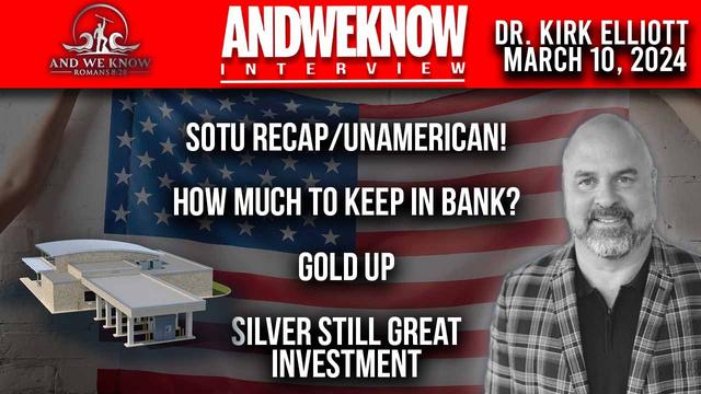 3.10.24: LT w/ Dr. Elliott: SOTU darkness, Job number lies, Banks dropping, Do not Fear Pray! – And We Know