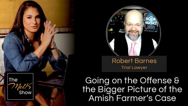 Mel K & Robert Barnes | Going on the Offense & the Bigger Picture of the Amish Farmer’s Case – THE MEL K SHOW