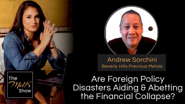 Mel K & Andrew Sorchini | Are Foreign Policy Disasters Aiding & Abetting the Financial Collapse? – THE MEL K SHOW