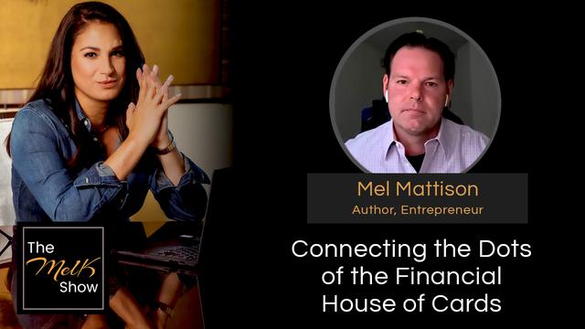 Mel K & Mel Mattison | Connecting the Dots of the Financial House of Cards – THE MEL K SHOW